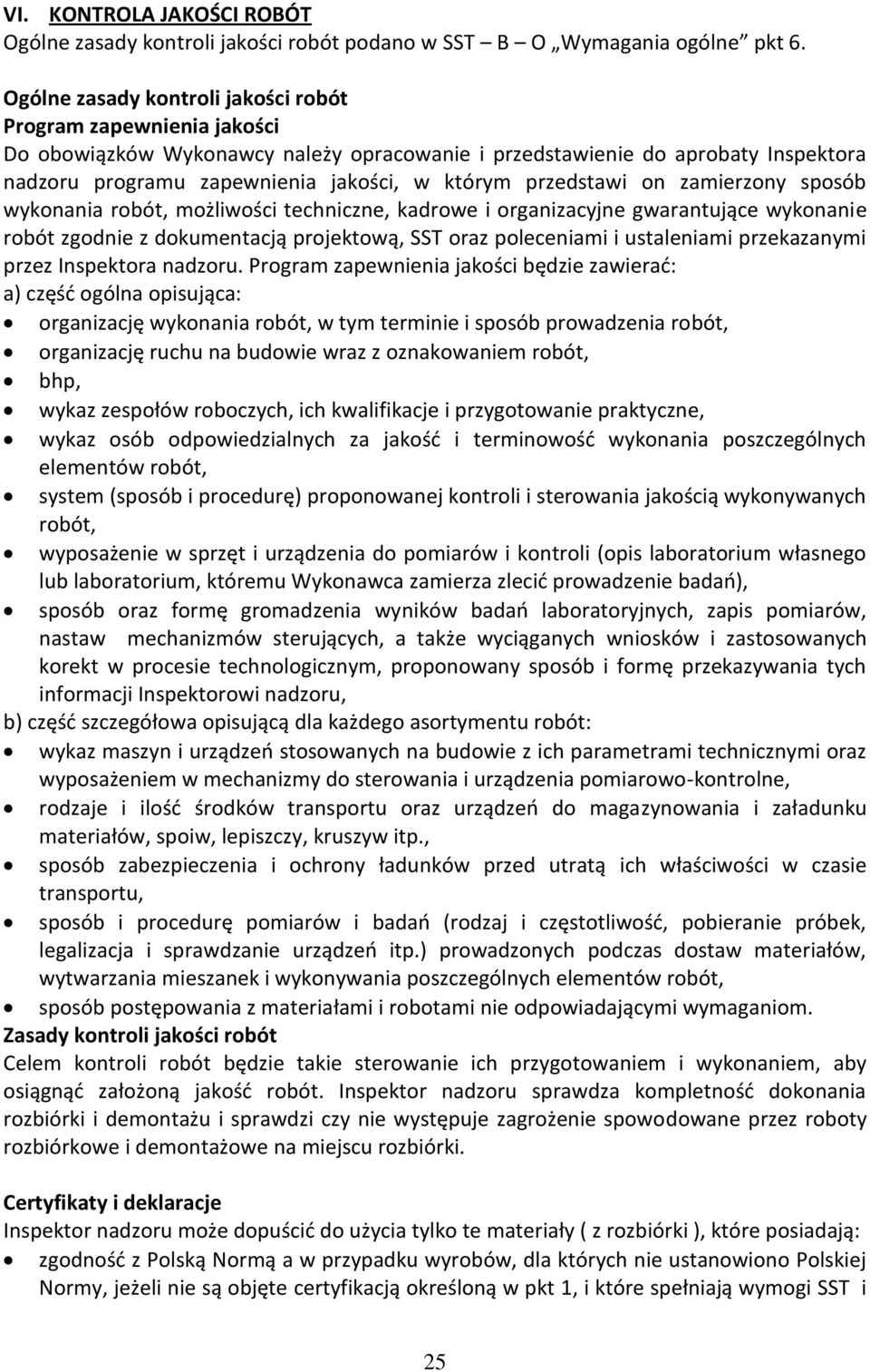 przedstawi on zamierzony sposób wykonania robót, możliwości techniczne, kadrowe i organizacyjne gwarantujące wykonanie robót zgodnie z dokumentacją projektową, SST oraz poleceniami i ustaleniami