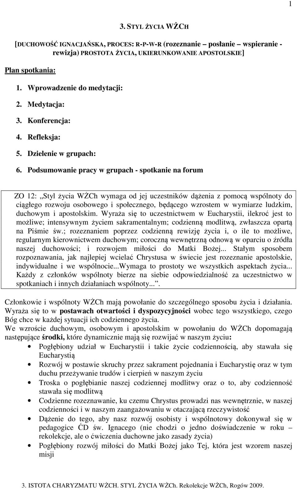Podsumowanie pracy w grupach - spotkanie na forum ZO 12: Styl życia WŻCh wymaga od jej uczestników dążenia z pomocą wspólnoty do ciągłego rozwoju osobowego i społecznego, będącego wzrostem w wymiarze