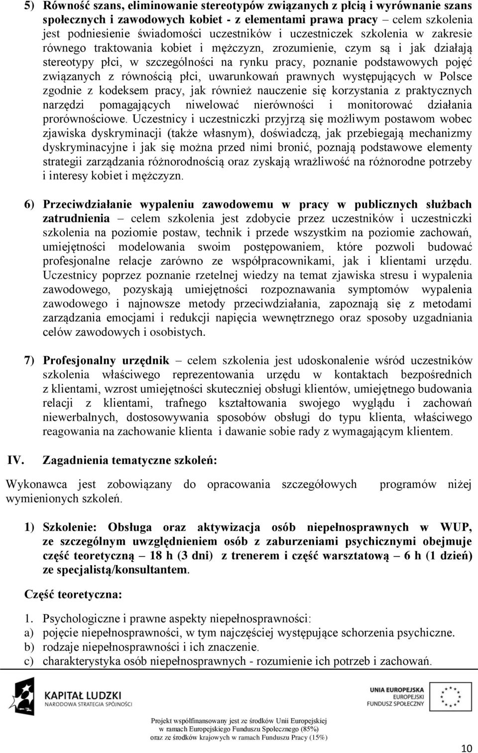 równością płci, uwarunkowań prawnych występujących w Polsce zgodnie z kodeksem pracy, jak również nauczenie się korzystania z praktycznych narzędzi pomagających niwelować nierówności i monitorować