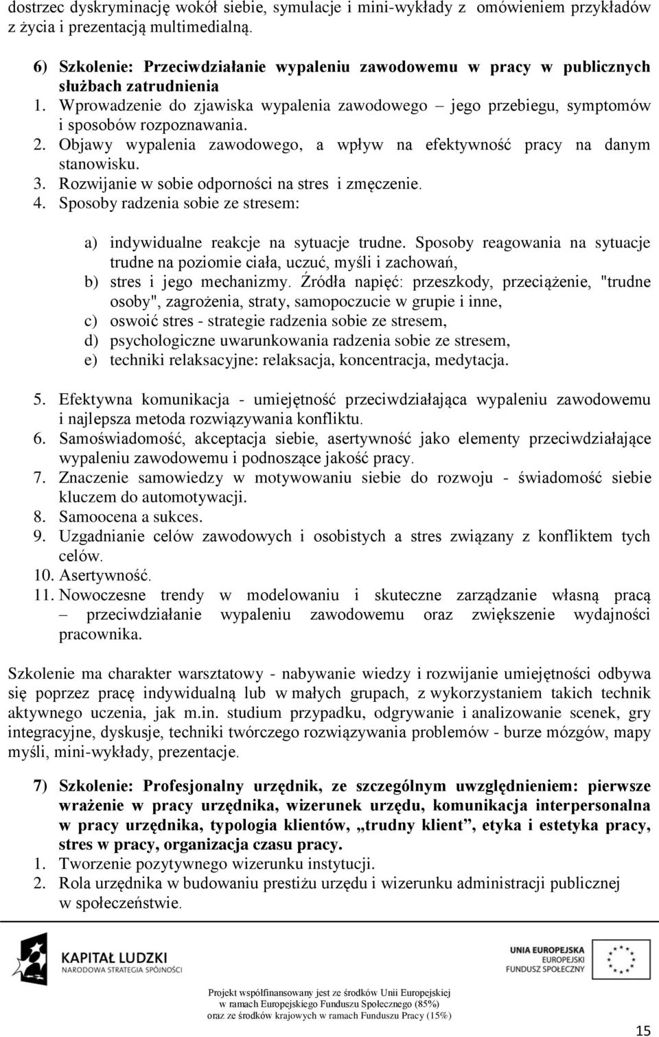 Objawy wypalenia zawodowego, a wpływ na efektywność pracy na danym stanowisku. 3. Rozwijanie w sobie odporności na stres i zmęczenie. 4.