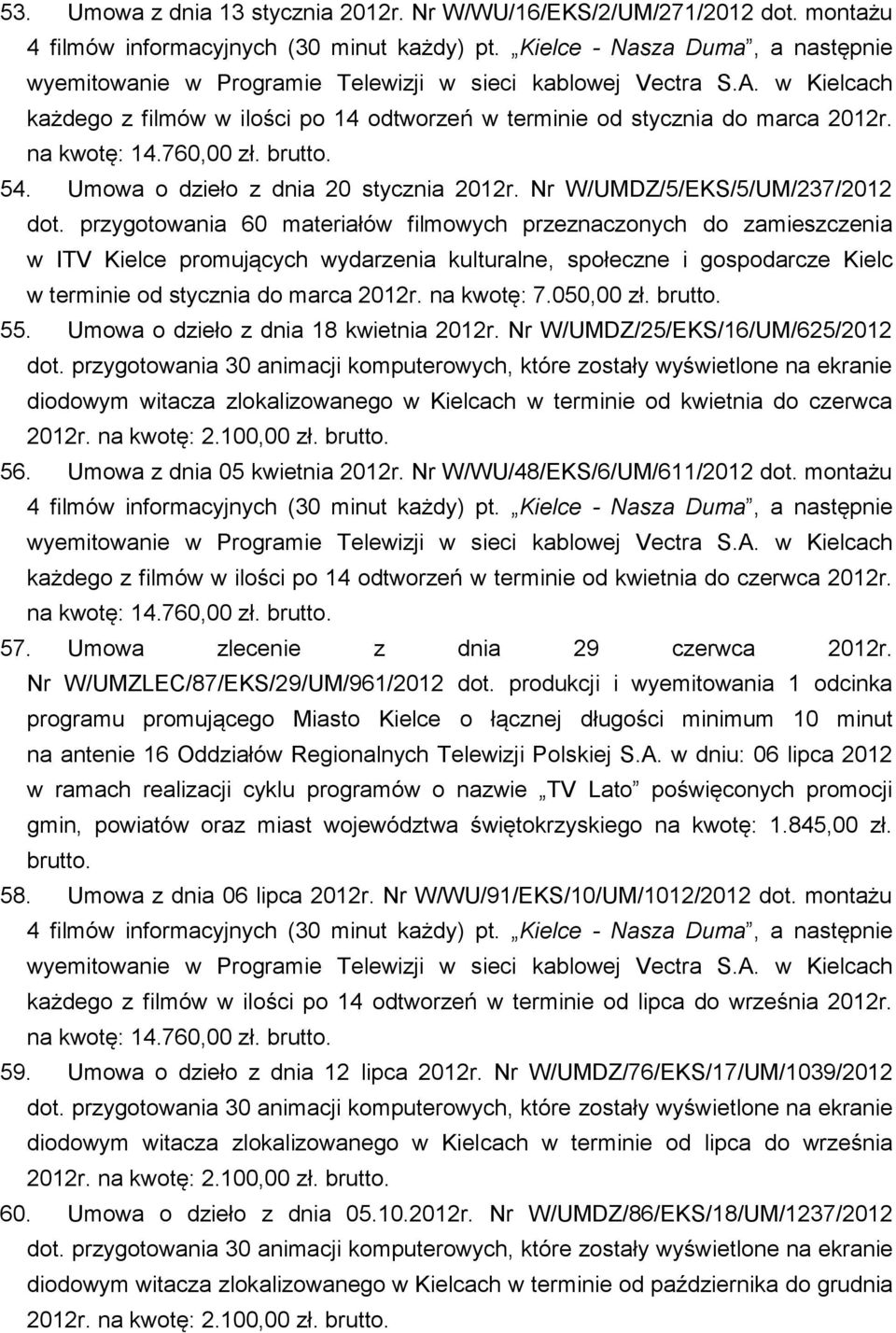 na kwotę: 14.760,00 zł. 54. Umowa o dzieło z dnia 20 stycznia 2012r. Nr W/UMDZ/5/EKS/5/UM/237/2012 dot.