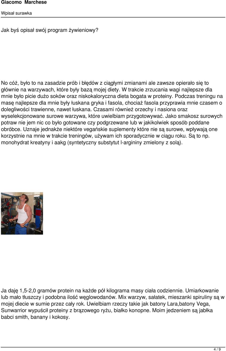 Podczas treningu na masę najlepsze dla mnie były łuskana gryka i fasola, chociaż fasola przyprawia mnie czasem o dolegliwości trawienne, nawet łuskana.