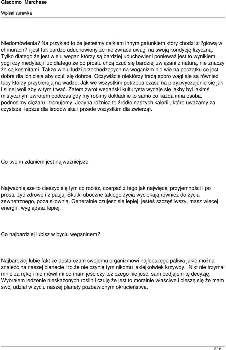 kosmitami. Także wielu ludzi przechodzących na weganizm nie wie na początku co jest dobre dla ich ciała aby czuli się dobrze.