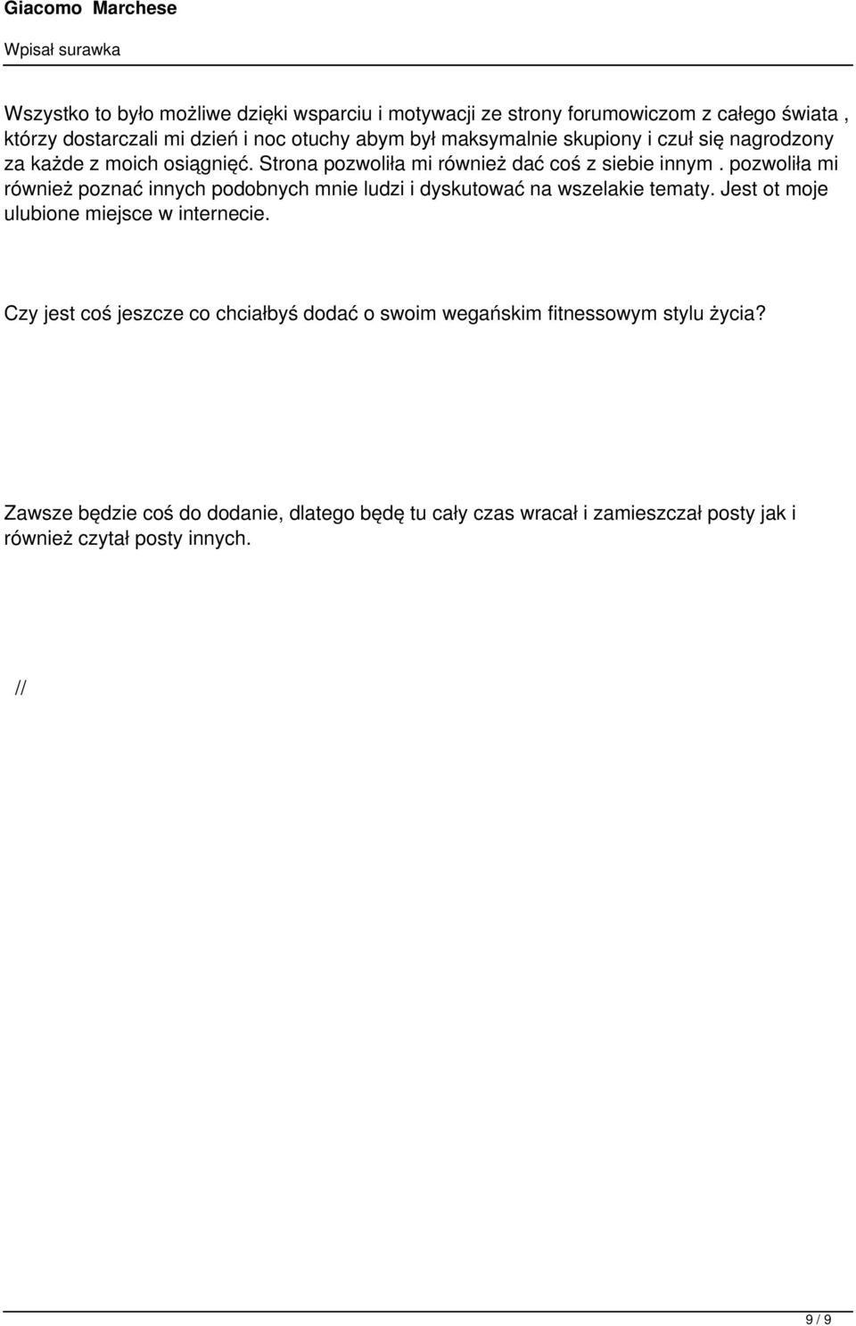 pozwoliła mi również poznać innych podobnych mnie ludzi i dyskutować na wszelakie tematy. Jest ot moje ulubione miejsce w internecie.