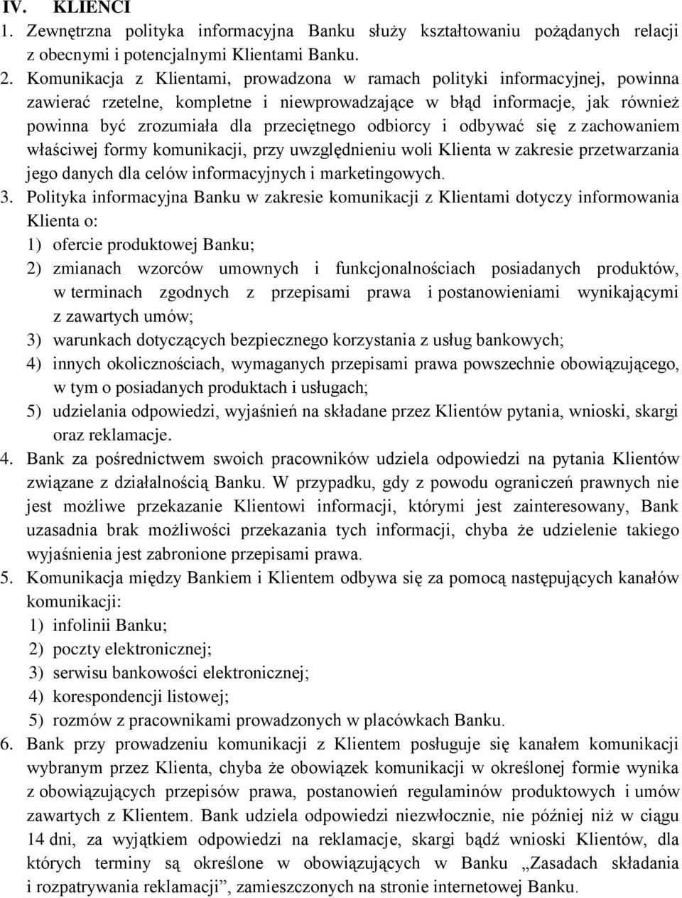 odbiorcy i odbywać się z zachowaniem właściwej formy komunikacji, przy uwzględnieniu woli Klienta w zakresie przetwarzania jego danych dla celów informacyjnych i marketingowych. 3.