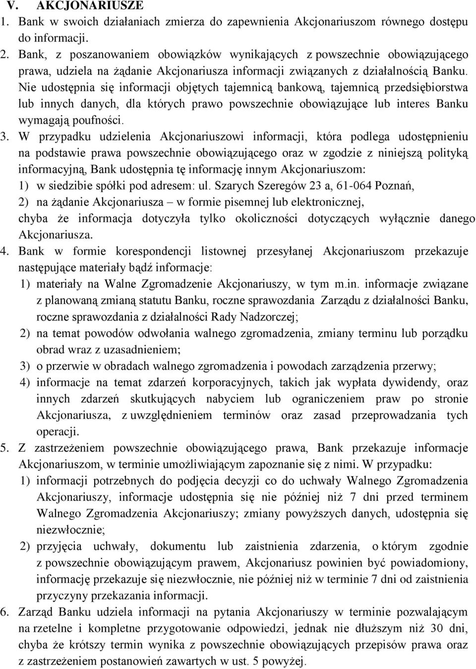 Nie udostępnia się informacji objętych tajemnicą bankową, tajemnicą przedsiębiorstwa lub innych danych, dla których prawo powszechnie obowiązujące lub interes Banku wymagają poufności. 3.
