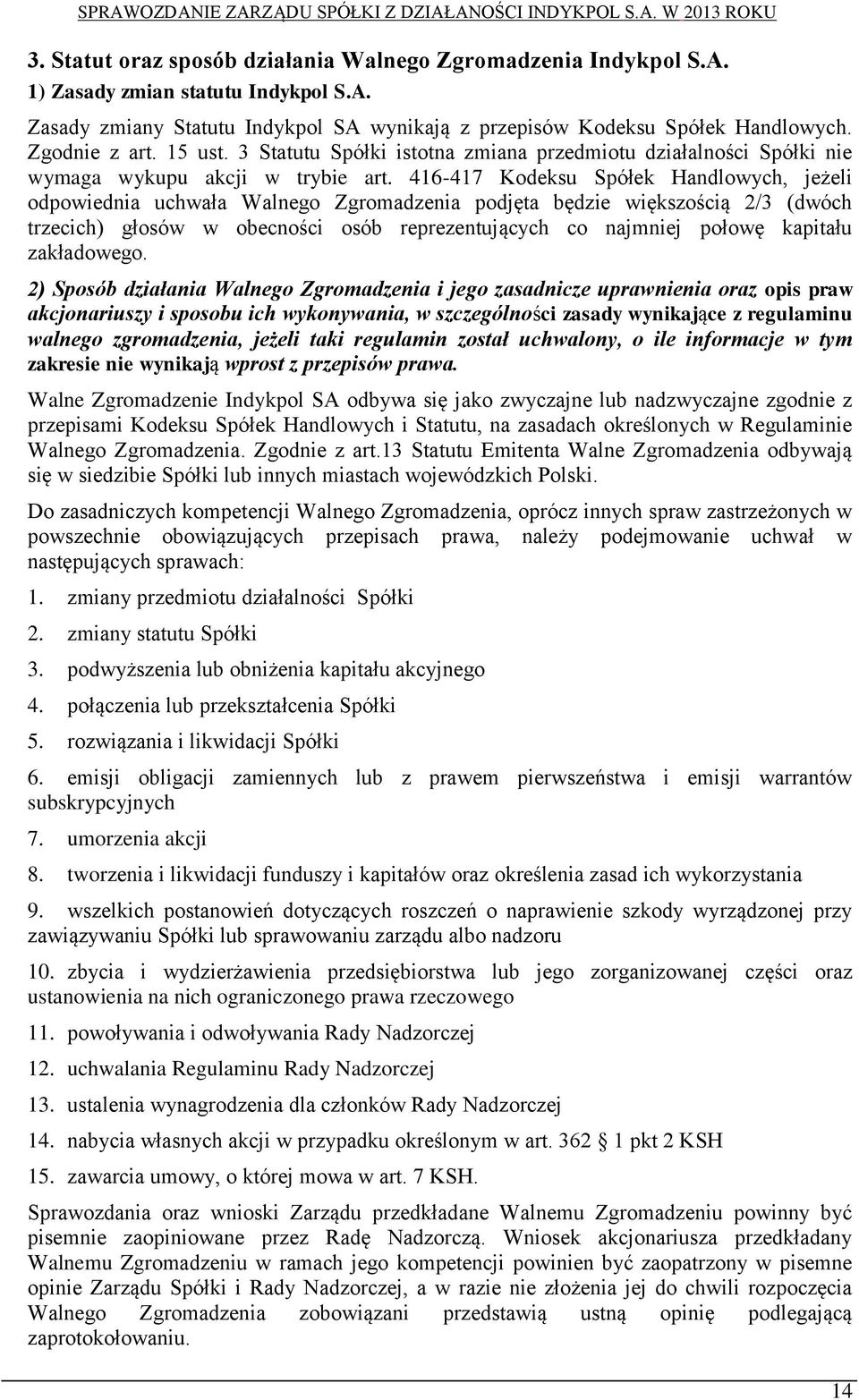 416-417 Kodeksu Spółek Handlowych, jeżeli odpowiednia uchwała Walnego Zgromadzenia podjęta będzie większością 2/3 (dwóch trzecich) głosów w obecności osób reprezentujących co najmniej połowę kapitału