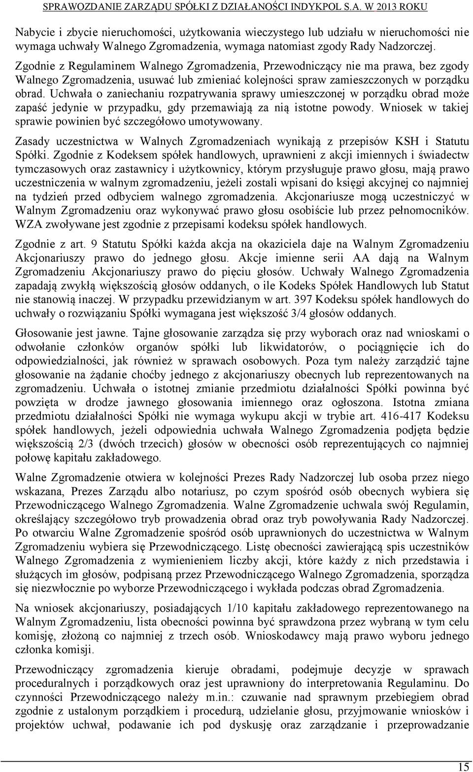 Uchwała o zaniechaniu rozpatrywania sprawy umieszczonej w porządku obrad może zapaść jedynie w przypadku, gdy przemawiają za nią istotne powody.