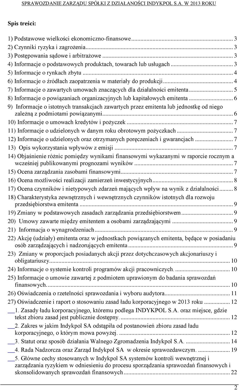 .. 4 7) Informacje o zawartych umowach znaczących dla działalności emitenta... 5 8) Informacje o powiązaniach organizacyjnych lub kapitałowych emitenta.