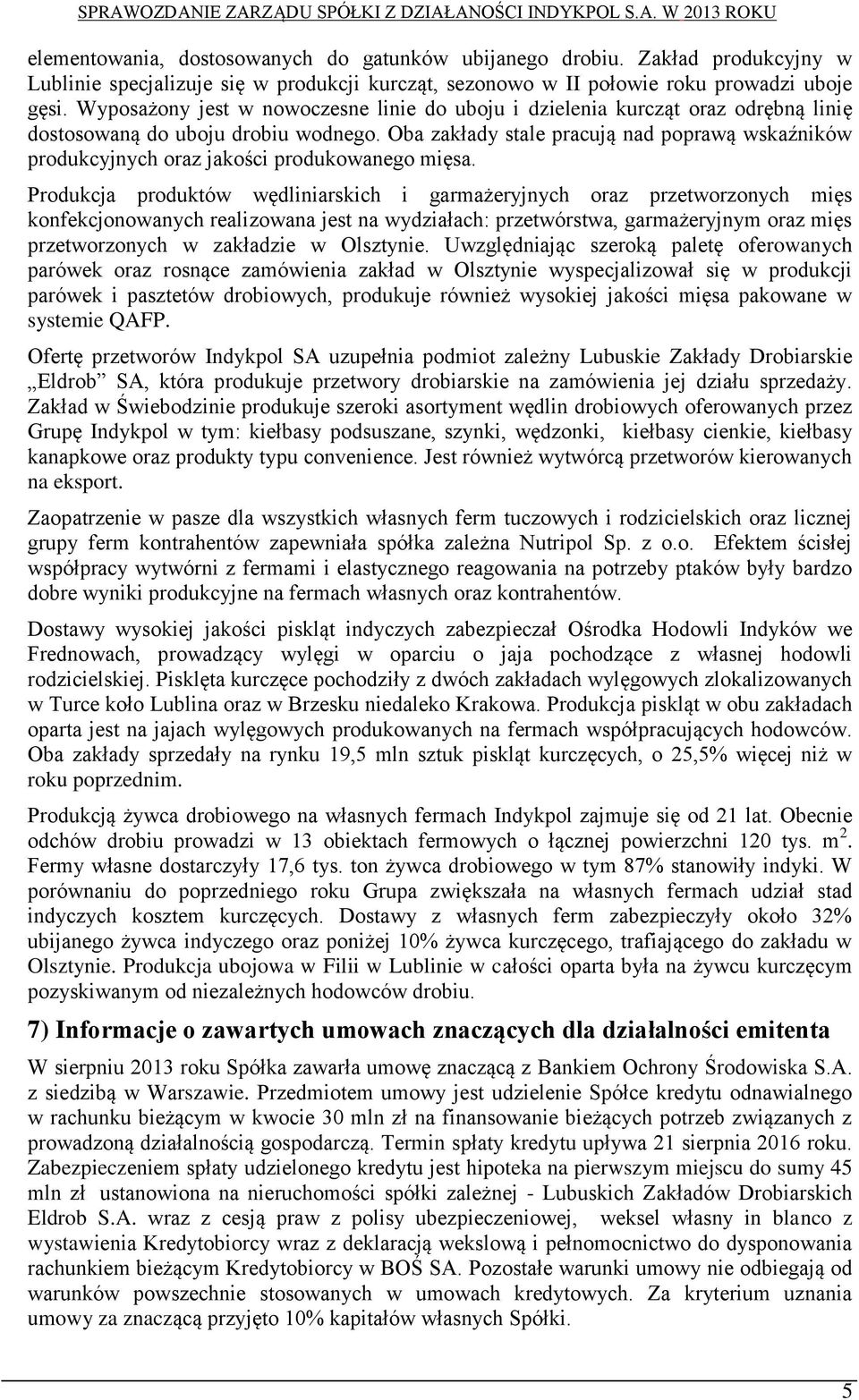 Oba zakłady stale pracują nad poprawą wskaźników produkcyjnych oraz jakości produkowanego mięsa.