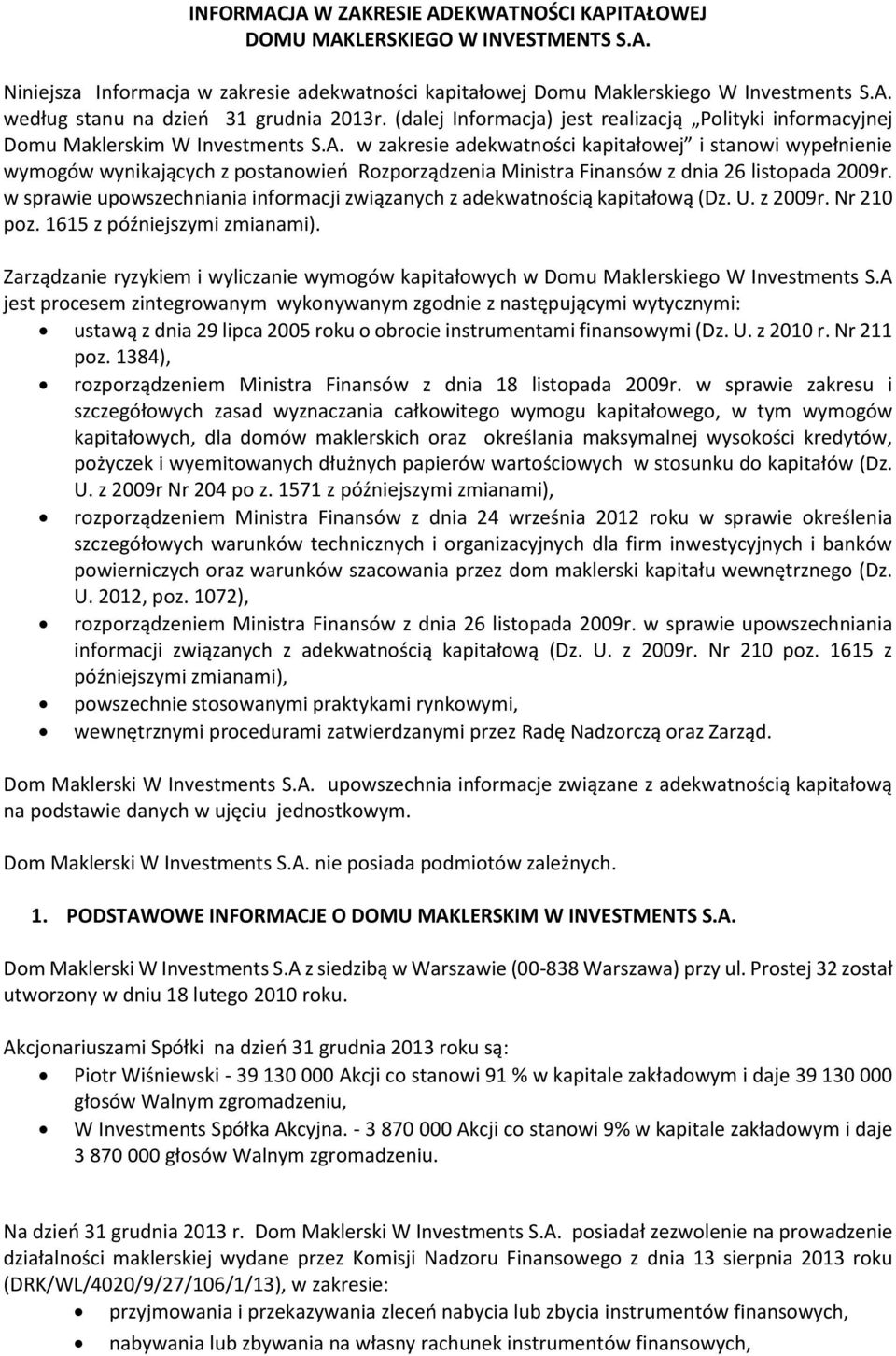 w zakresie adekwatności kapitałowej i stanowi wypełnienie wymogów wynikających z postanowień Rozporządzenia Ministra Finansów z dnia 26 listopada 2009r.