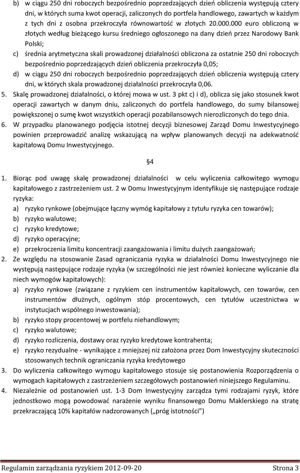 000 euro obliczoną w złotych według bieżącego kursu średniego ogłoszonego na dany dzień przez Narodowy Bank Polski; c) średnia arytmetyczna skali prowadzonej działalności obliczona za ostatnie 250