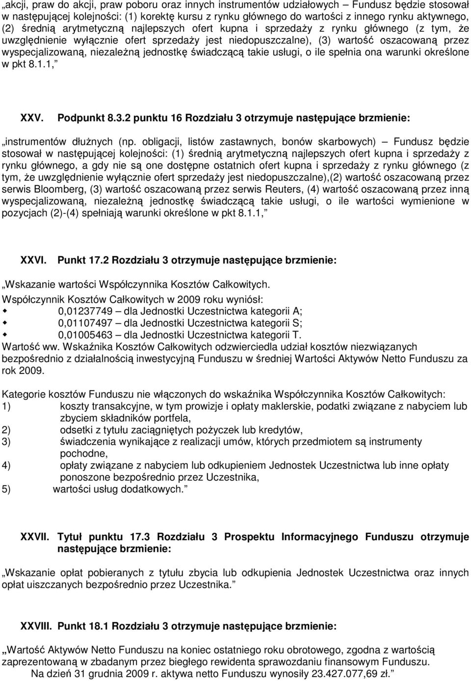 niezaleŝną jednostkę świadczącą takie usługi, o ile spełnia ona warunki określone w pkt 8.1.1, XXV. Podpunkt 8.3.2 punktu 16 Rozdziału 3 otrzymuje następujące brzmienie: instrumentów dłuŝnych (np.