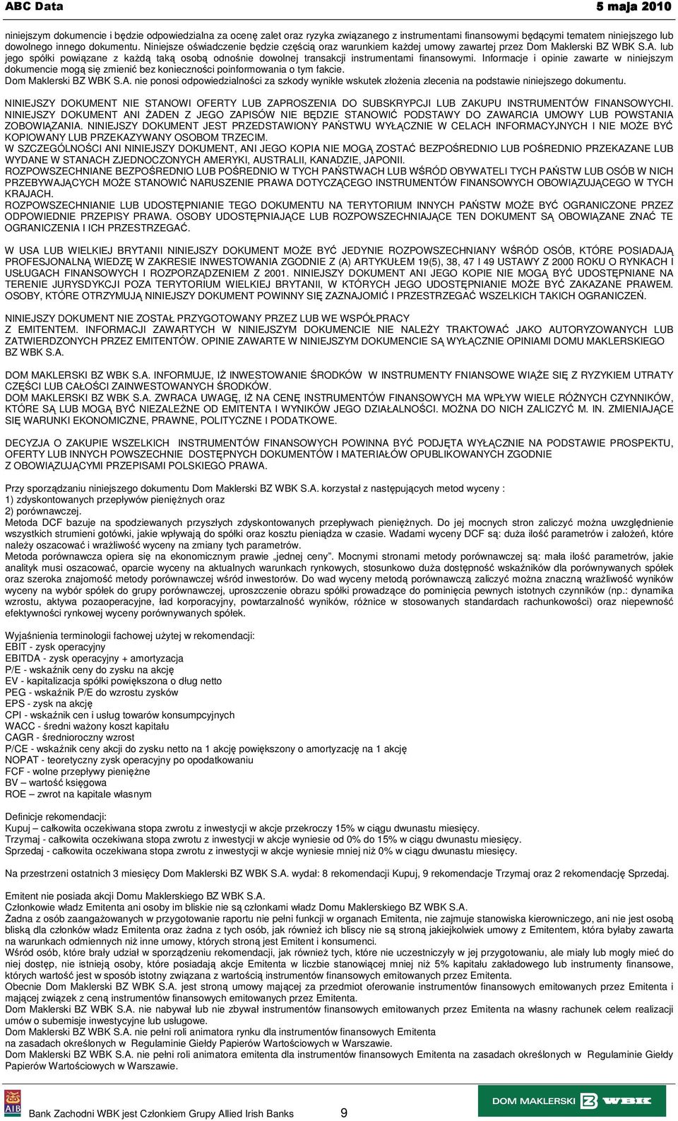 lub jego spółki powiązane z kaŝdą taką osobą odnośnie dowolnej transakcji instrumentami finansowymi.