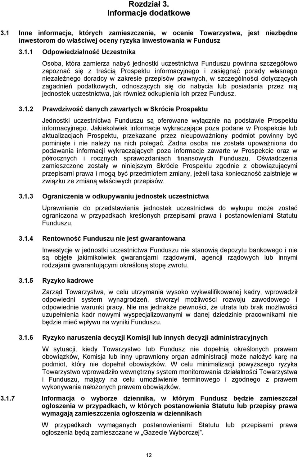1 Odpowiedzialność Uczestnika Osoba, która zamierza nabyć jednostki uczestnictwa Funduszu powinna szczegółowo zapoznać się z treścią Prospektu informacyjnego i zasięgnąć porady własnego niezależnego