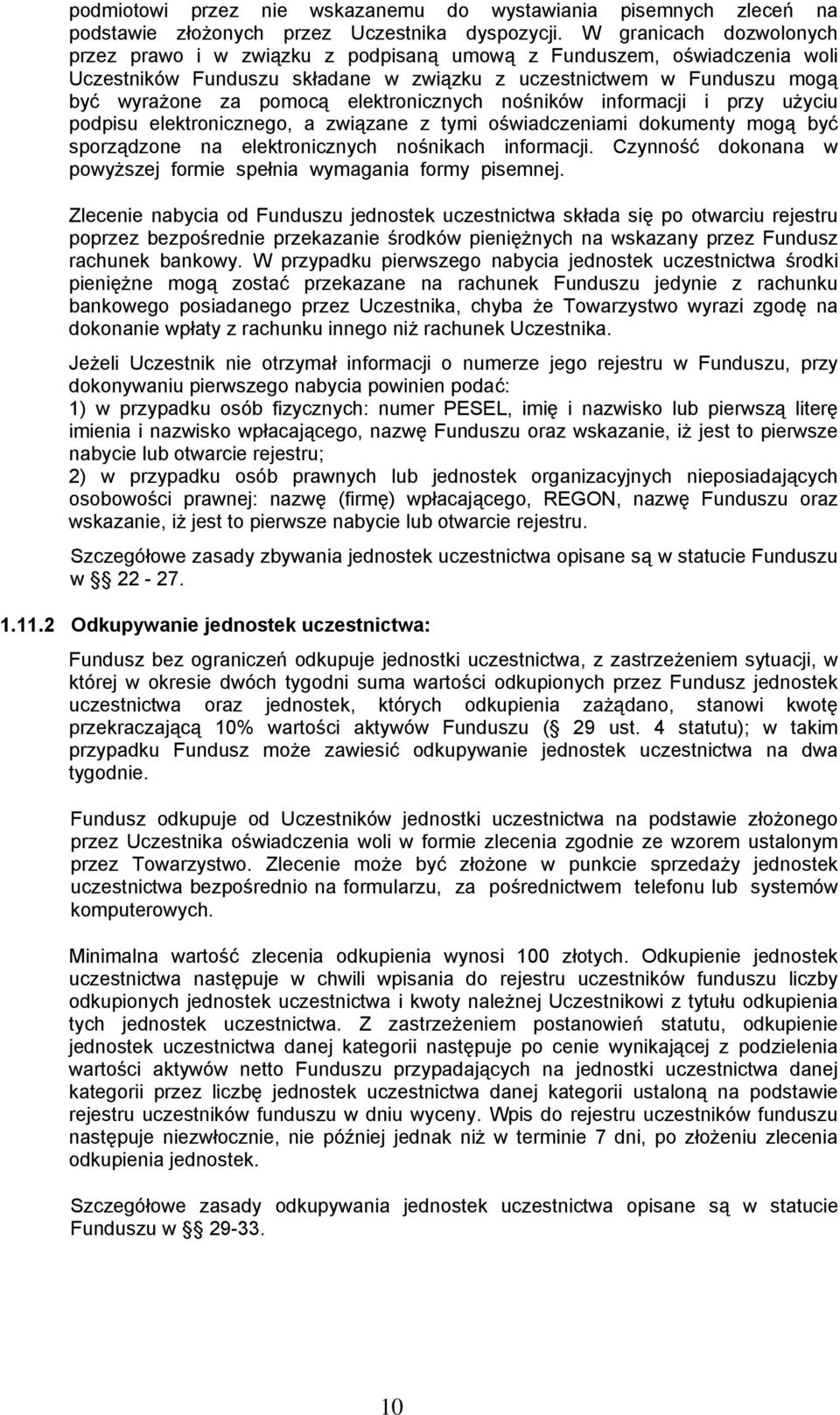 elektronicznych nośników informacji i przy użyciu podpisu elektronicznego, a związane z tymi oświadczeniami dokumenty mogą być sporządzone na elektronicznych nośnikach informacji.