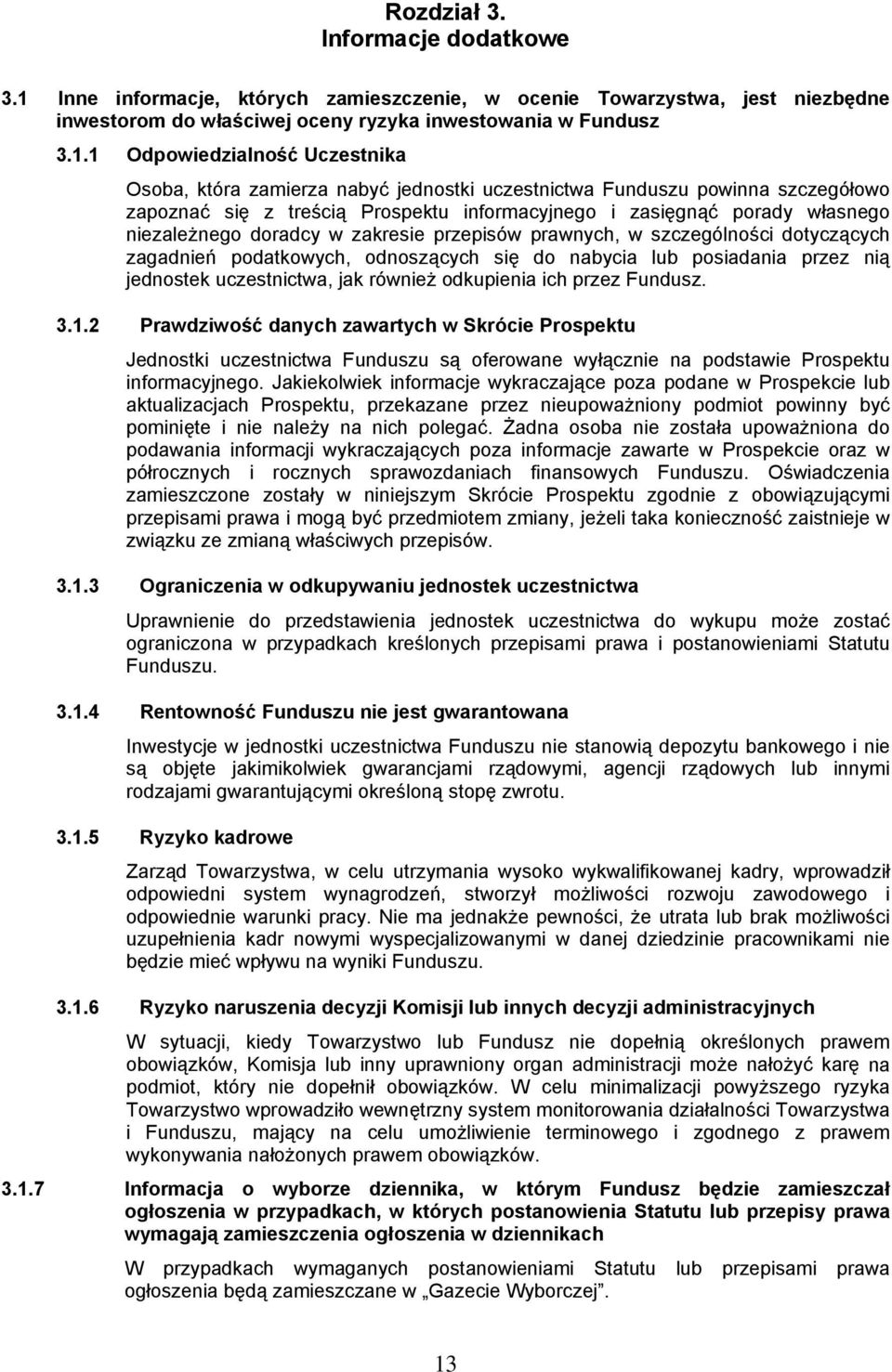 1 Odpowiedzialność Uczestnika Osoba, która zamierza nabyć jednostki uczestnictwa Funduszu powinna szczegółowo zapoznać się z treścią Prospektu informacyjnego i zasięgnąć porady własnego niezależnego