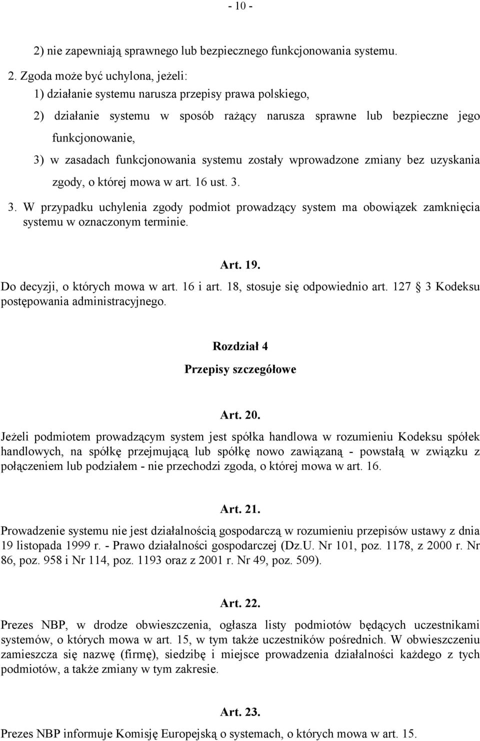 funkcjonowania systemu zostały wprowadzone zmiany bez uzyskania zgody, o której mowa w art. 16 ust. 3.