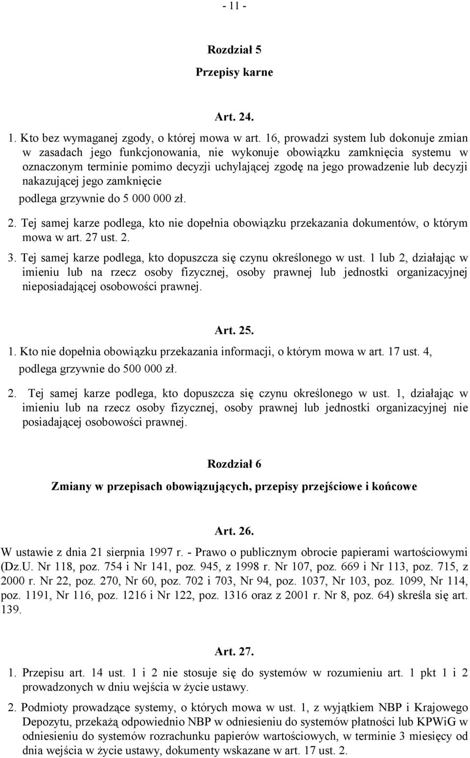 nakazującej jego zamknięcie podlega grzywnie do 5 000 000 zł. 2. Tej samej karze podlega, kto nie dopełnia obowiązku przekazania dokumentów, o którym mowa w art. 27 ust. 2. 3.