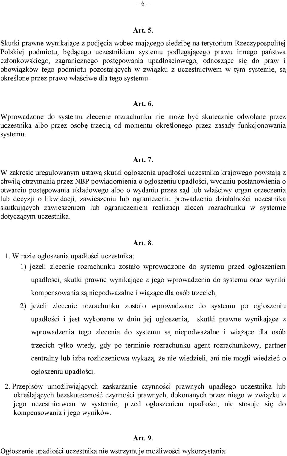 zagranicznego postępowania upadłościowego, odnoszące się do praw i obowiązków tego podmiotu pozostających w związku z uczestnictwem w tym systemie, są określone przez prawo właściwe dla tego systemu.