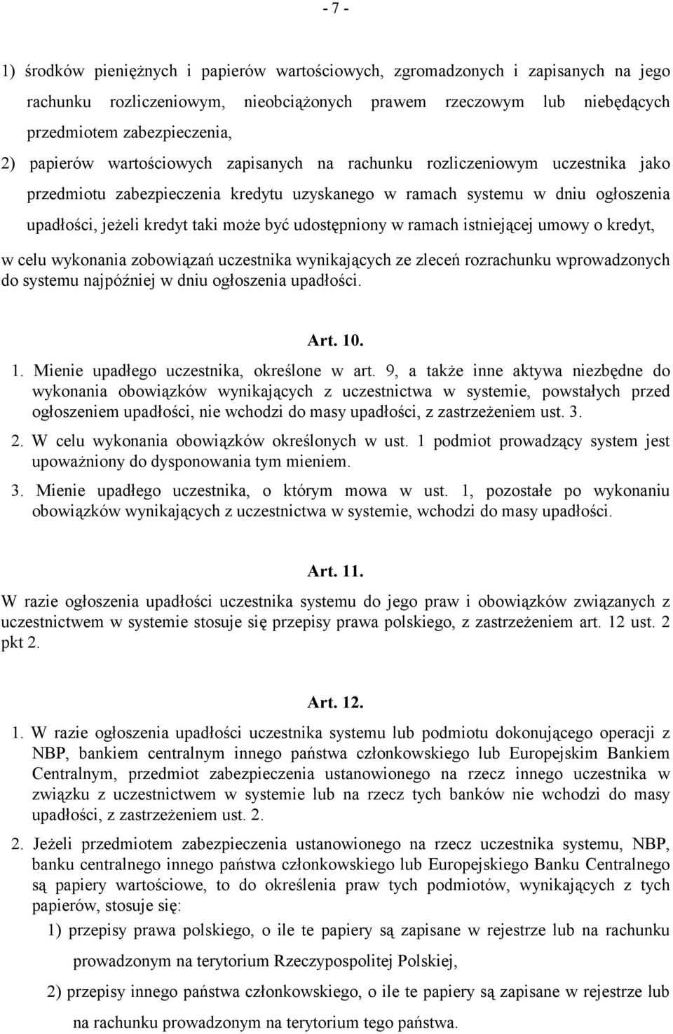 udostępniony w ramach istniejącej umowy o kredyt, w celu wykonania zobowiązań uczestnika wynikających ze zleceń rozrachunku wprowadzonych do systemu najpóźniej w dniu ogłoszenia upadłości. Art. 10