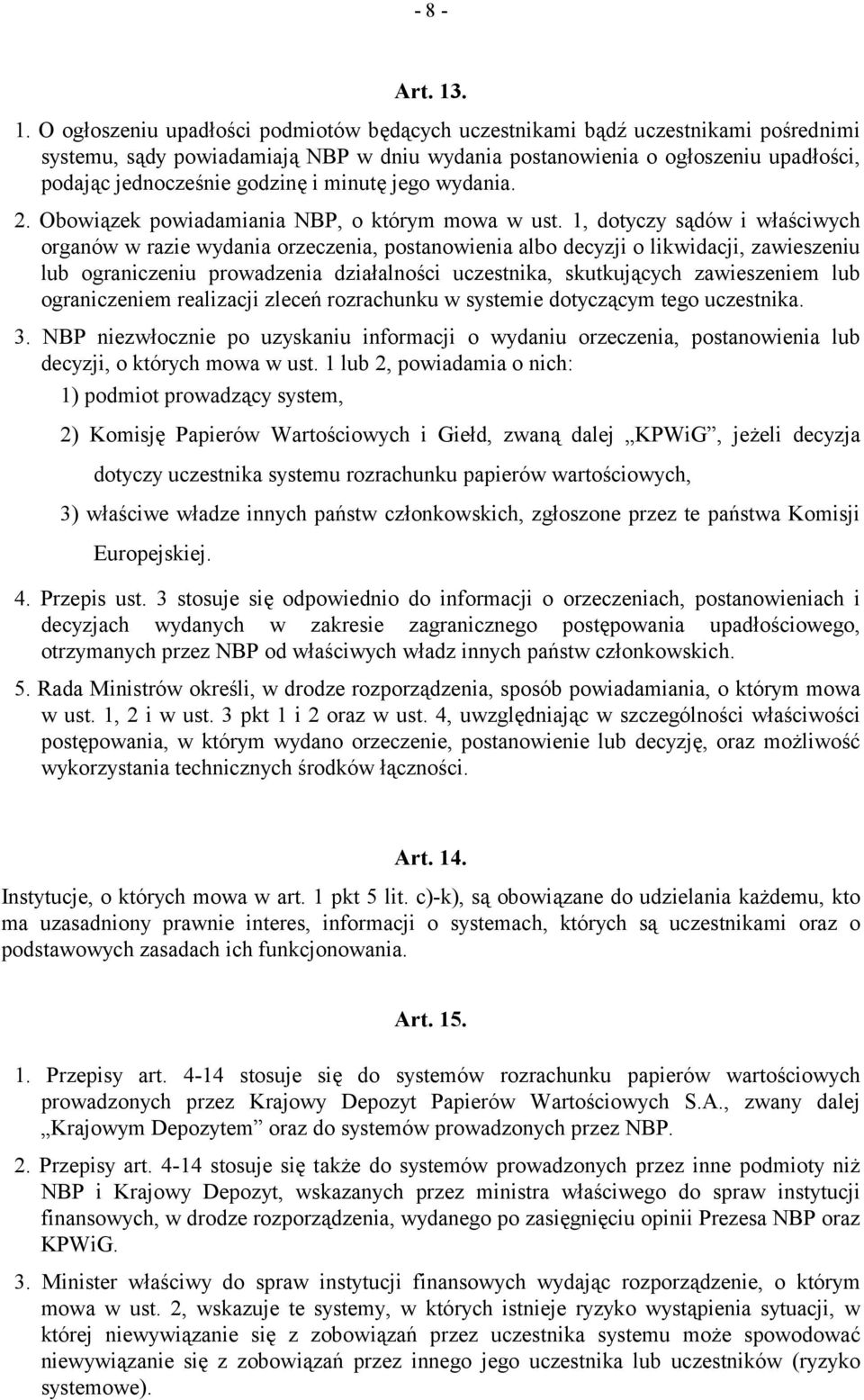 godzinę i minutę jego wydania. 2. Obowiązek powiadamiania NBP, o którym mowa w ust.