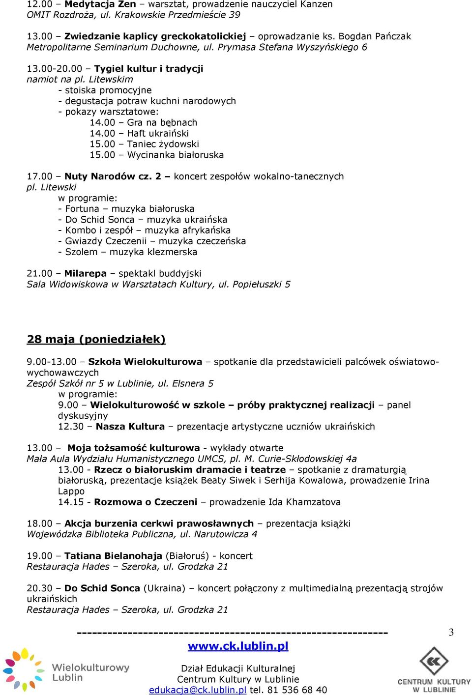 00 Haft ukraiński 15.00 Taniec Ŝydowski 15.00 Wycinanka białoruska 17.00 Nuty Narodów cz. 2 koncert zespołów wokalno-tanecznych pl.