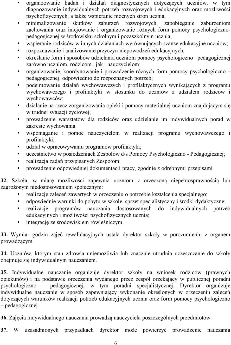 i pozaszkolnym ucznia; wspieranie rodziców w innych działaniach wyrównujących szanse edukacyjne uczniów; rozpoznawanie i analizowanie przyczyn niepowodzeń edukacyjnych; określanie form i sposobów