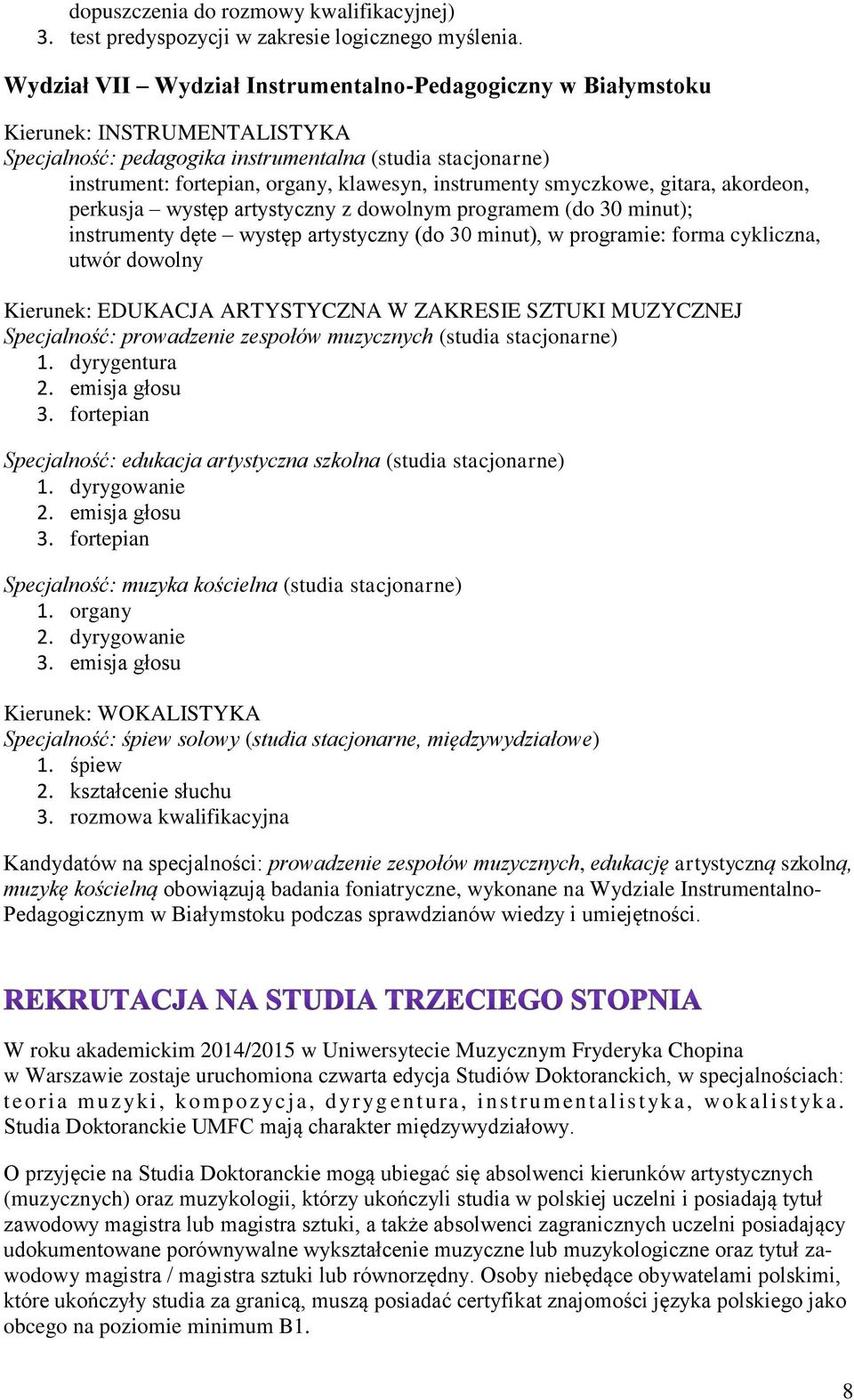 instrumenty smyczkowe, gitara, akordeon, perkusja występ artystyczny z dowolnym programem (do 30 minut); instrumenty dęte występ artystyczny (do 30 minut), w programie: forma cykliczna, utwór dowolny