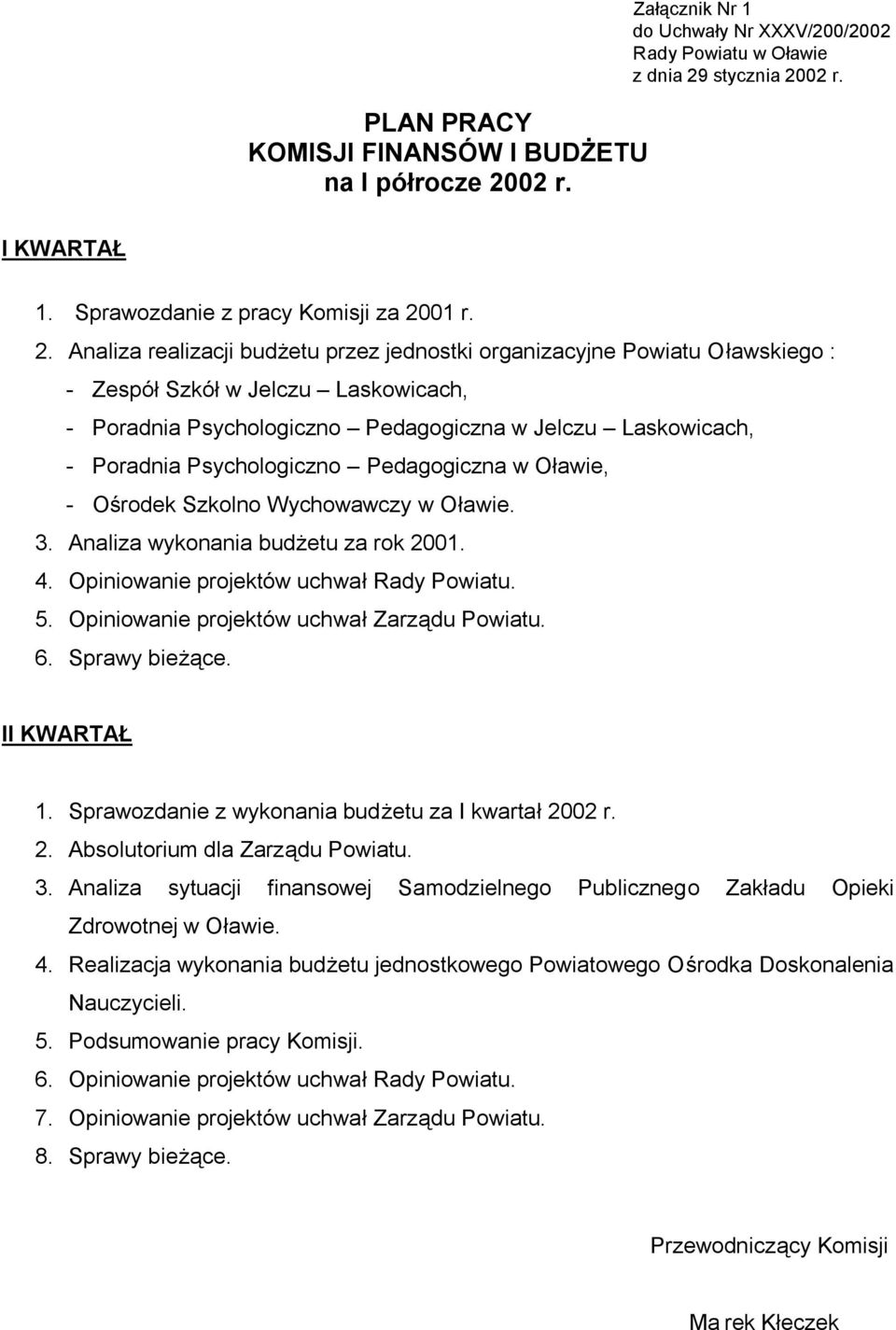 Analiza realizacji budżetu przez jednostki organizacyjne Powiatu Oławskiego : - Zespół Szkół w Jelczu Laskowicach, - Poradnia Psychologiczno Pedagogiczna w Jelczu Laskowicach, - Poradnia