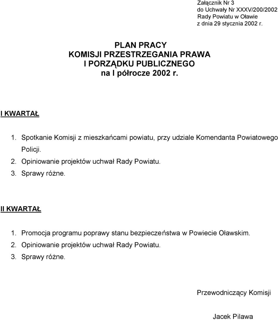 Opiniowanie projektów uchwał Rady Powiatu. 3. Sprawy różne. I 1.