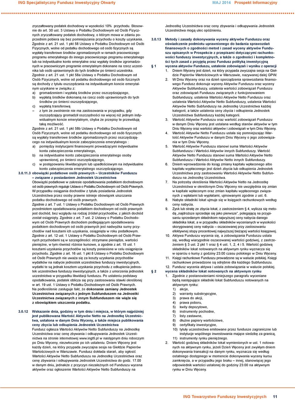 1 pkt 58 Ustawy o Podatku Dochodowym od Osób Fizycznych, wolne od podatku dochodowego od osób fizycznych są wypłaty transferowe środków zgromadzonych w ramach pracowniczego programu emerytalnego do