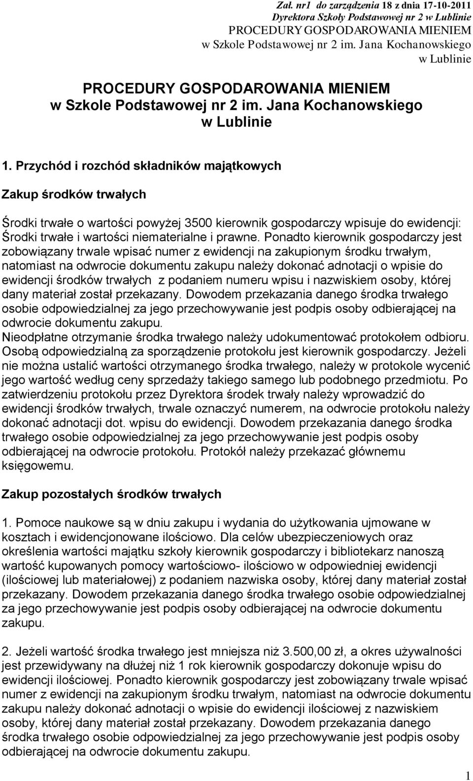 Ponadto kierownik gospodarczy jest zobowiązany trwale wpisać numer z ewidencji na zakupionym środku trwałym, natomiast na odwrocie dokumentu zakupu należy dokonać adnotacji o wpisie do ewidencji