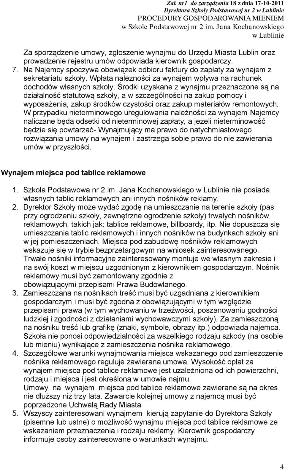 Środki uzyskane z wynajmu przeznaczone są na działalność statutową szkoły, a w szczególności na zakup pomocy i wyposażenia, zakup środków czystości oraz zakup materiałów remontowych.