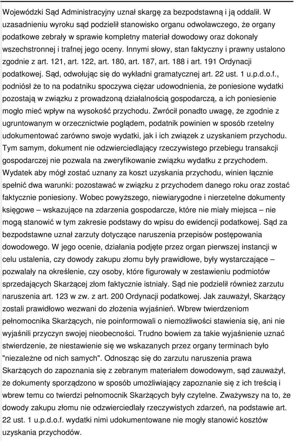 Innymi słowy, stan faktyczny i prawny ustalono zgodnie z art. 121, art. 122, art. 180, art. 187, art. 188 i art. 191 Ordynacji podatkowej. Sąd, odwołując się do wykładni gramatycznej art. 22 ust. 1 u.