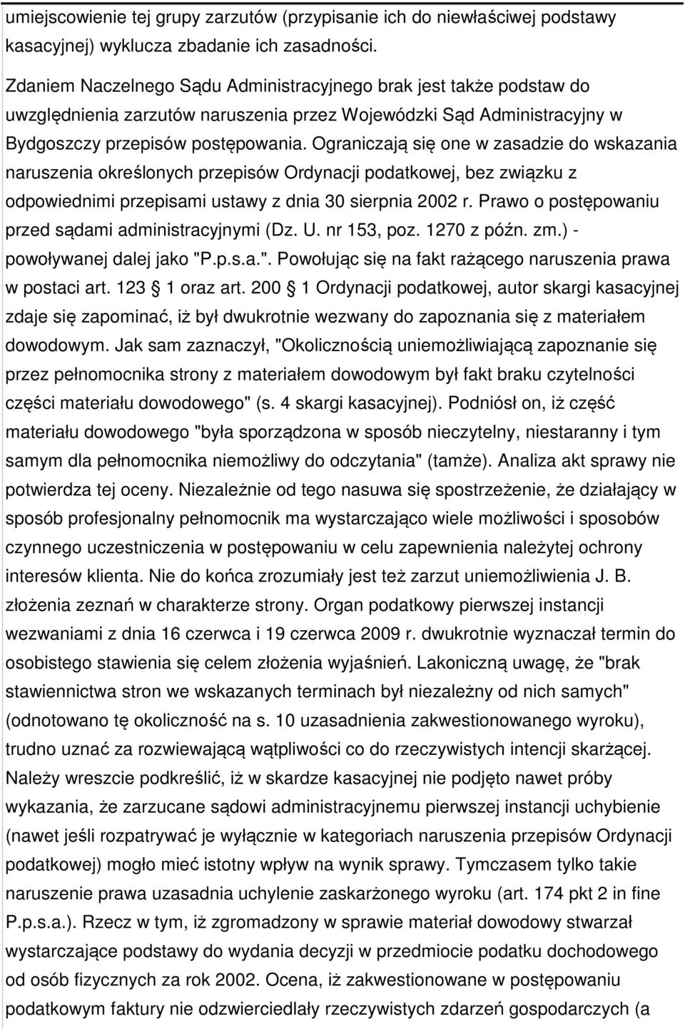 Ograniczają się one w zasadzie do wskazania naruszenia określonych przepisów Ordynacji podatkowej, bez związku z odpowiednimi przepisami ustawy z dnia 30 sierpnia 2002 r.