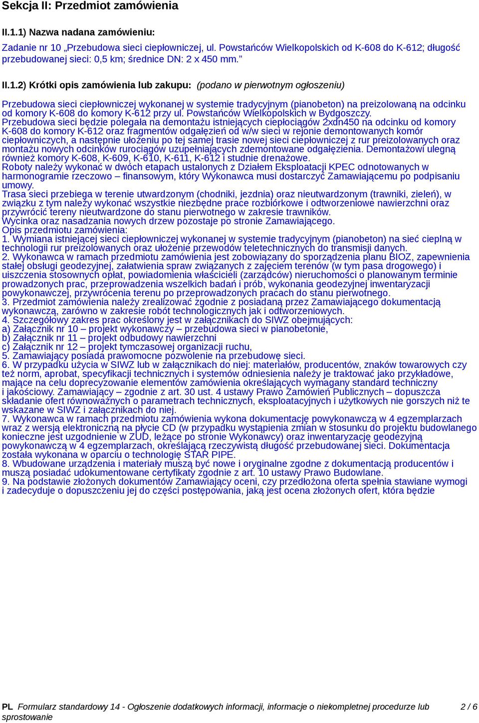 ; długość przebudowanej sieci: 0,5 km; średnice DN: 2 x 450 mm. II.1.