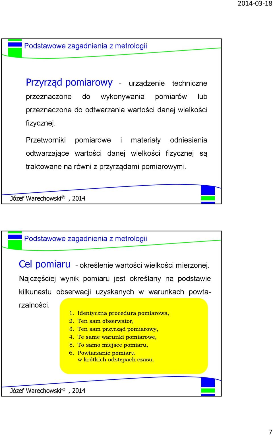 Cel pomiaru - określenie wartości wielkości mierzonej.