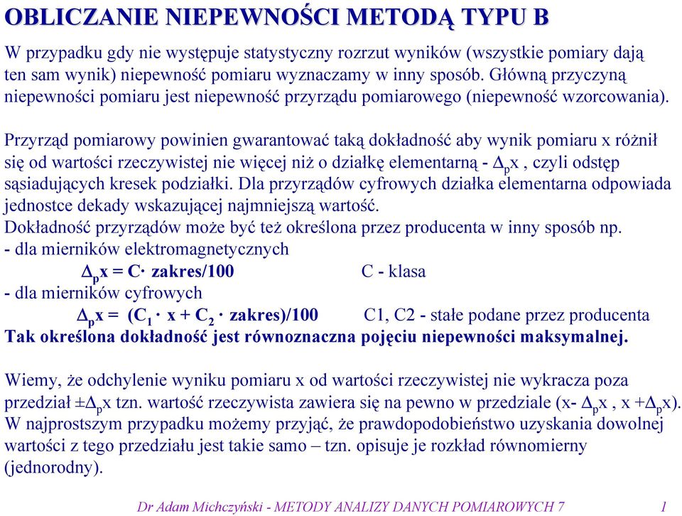 Przyrząd pomarowy powe gwaratować taką dokładość aby wyk pomaru różł sę od wartośc rzeczywstej e węcej ż o dzałkę elemetarą - p, czyl odstęp sąsadujących kresek podzałk.