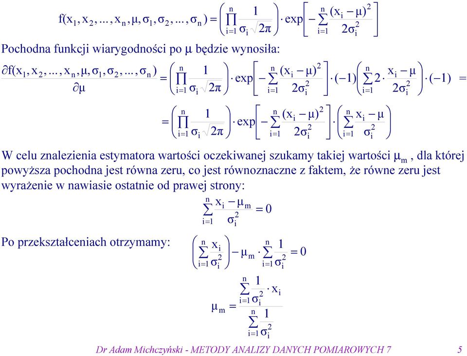 ..,,, f( ( ep π Pochoda fukcj warygodośc po będze wyosła: 0 m 0 m m W celu zalezea estymatora