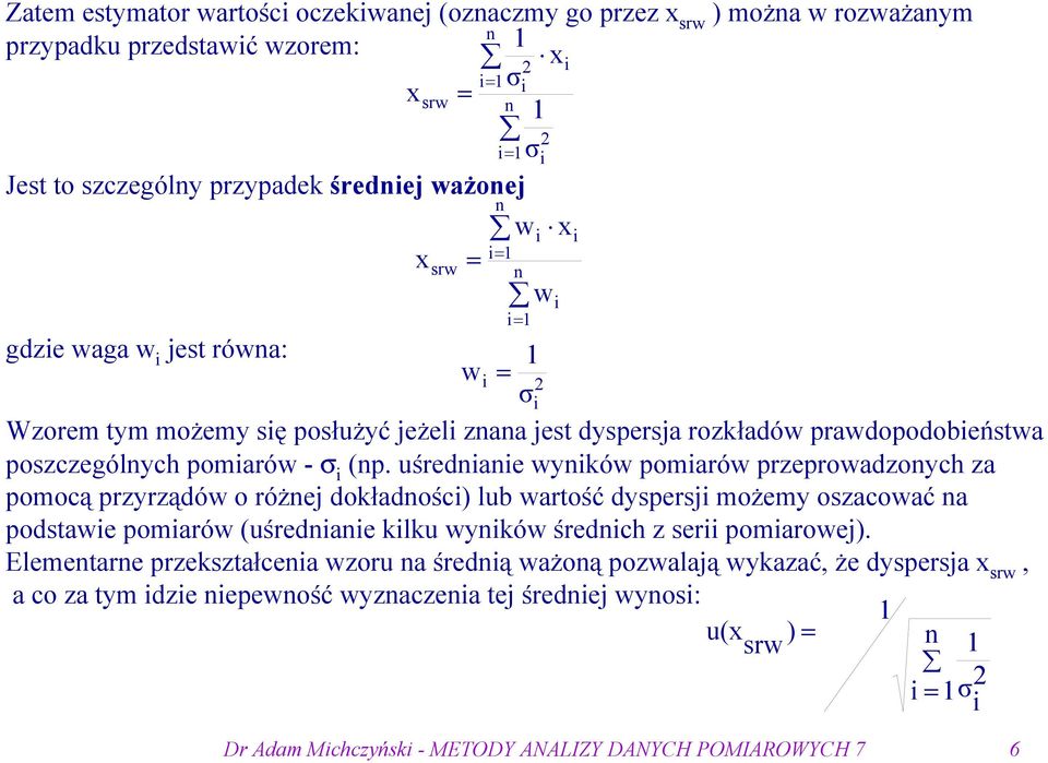 uśredae wyków pomarów przeprowadzoych za pomocą przyrządów o różej dokładośc lub wartość dyspersj możemy oszacować a podstawe pomarów (uśredae klku wyków średch z ser