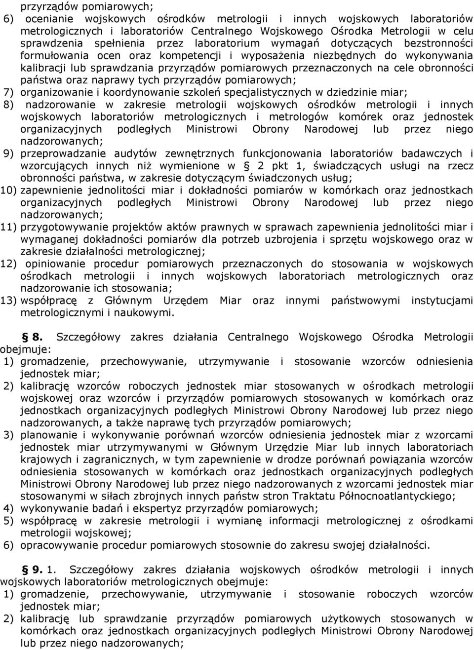 przeznaczonych na cele obronności państwa oraz naprawy tych przyrządów pomiarowych; 7) organizowanie i koordynowanie szkoleń specjalistycznych w dziedzinie miar; 8) nadzorowanie w zakresie metrologii