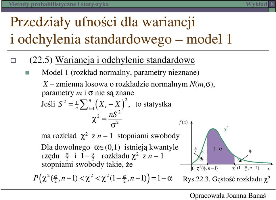 i σ ie są zae 1 Jeśli S = ( to statystka X 1 i X, i= S χ = σ f ( x ma rozkład χ z 1 stopiami swobody Dla dowolego (0,1 istieją