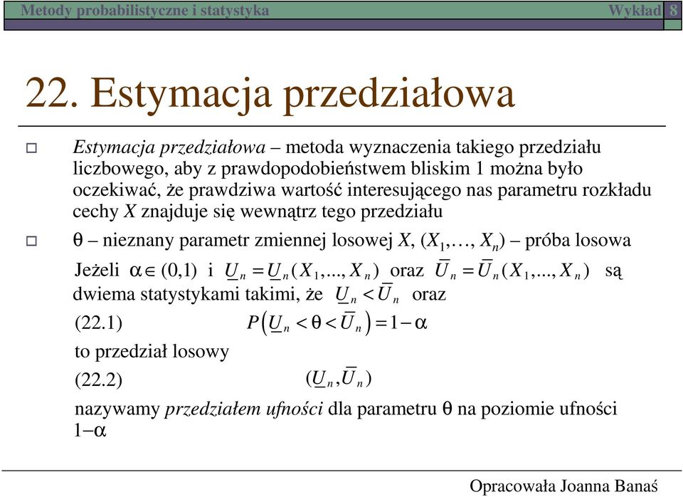 oczekiwać, że prawdziwa wartość iteresującego as parametru rozkładu cechy X zajduje się wewątrz tego przedziału θ iezay parametr zmieej losowej