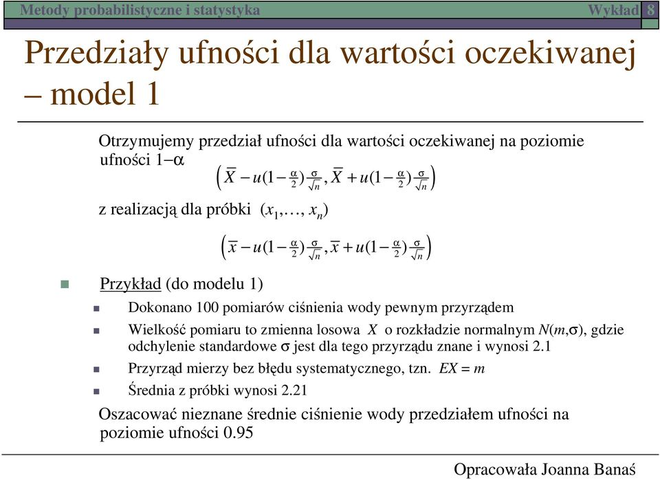 to zmiea losowa X o rozkładzie ormalym N(m,σ, gdzie odchyleie stadardowe σ jest dla tego przyrządu zae i wyosi.