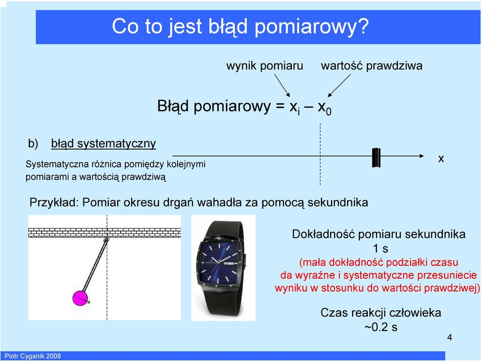 kolejym pomaram a wartoścą prawdzwą Przykład: Pomar okresu drgań wahadła za pomocą sekudka