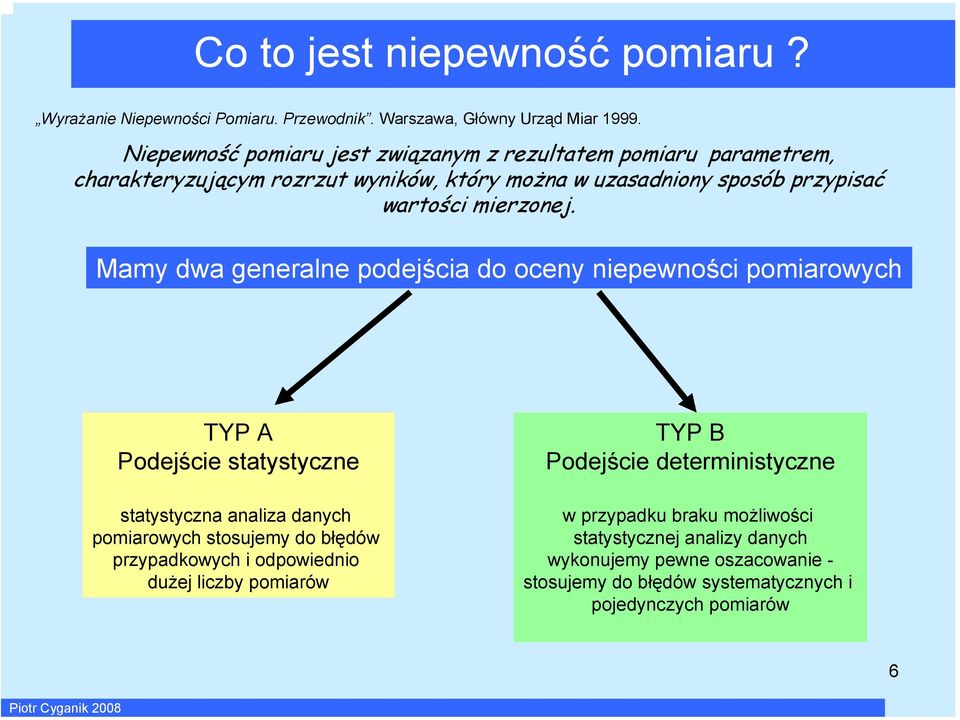Mamy dwa geerale podejśca do ocey epewośc pomarowych TYP A Podejśce statystycze statystycza aalza daych pomarowych stosujemy do błędów przypadkowych