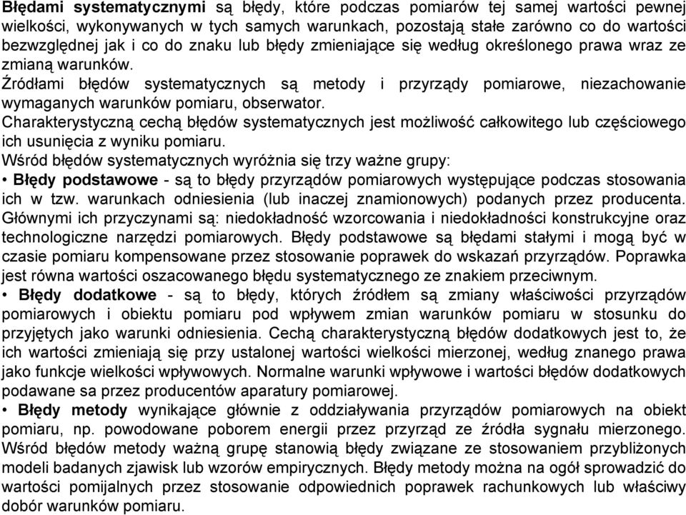 Źródłami błędów systematycznych są metody i przyrządy pomiarowe, niezachowanie wymaganych warunków pomiaru, obserwator.