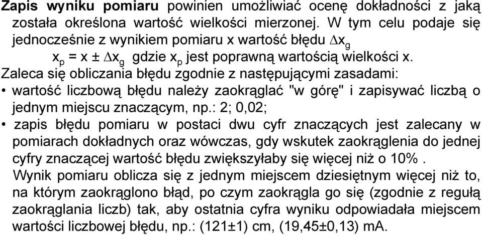 Zaleca się obliczania błędu zgodnie z następującymi zasadami: wartość liczbową błędu należy zaokrąglać "w górę" i zapisywać liczbą o jednym miejscu znaczącym, np.