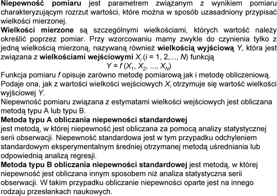 Przy wzorcowaniu mamy zwykle do czynienia tylko z jedną wielkością mierzoną, nazywaną również wielkością wyjściową Y, która jest związana z wielkościami wejściowymi X i (i = 1, 2,.